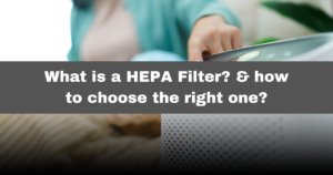 What is a HEPA Filter? & how to choose the right one?